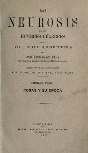 Obra literaria de J.M. Ramos Mejía «Las Neurosis de los Hombres Célebres de la Historia Argentina–Primera Parte, Rosas y su Época» (Ramos Mejía JM, 1878).
